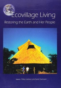 Ecovillage Living. Restoring the Earth and Her People. Editors Hildur Jackson and Karen Svensson, (Green Books, UK, 2002)